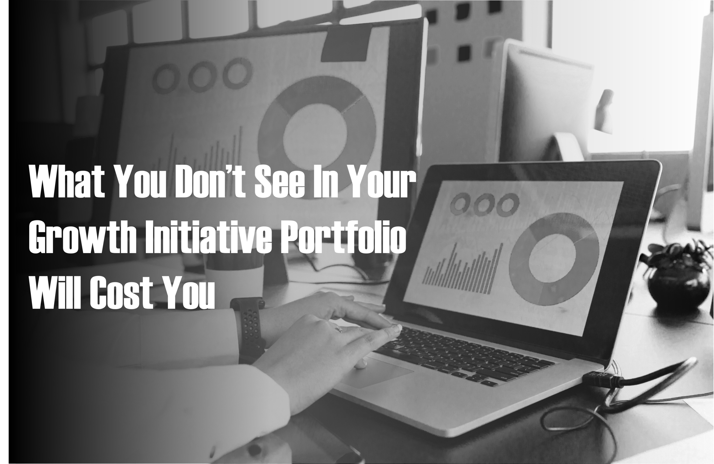 One third of your strategic growth initiatives may be ticking time bombs